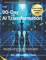 The 90-Day AI Transformation: How Small Businesses are Creating Unfair Advantage in the Artificial Intelligence Revolution B0DZNPS6RJ Book Cover