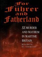 For Fuhrer and Fatherland: SS Murder and Mayhem in Wartime Britain 0905778197 Book Cover