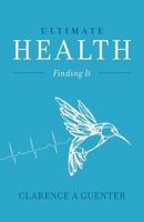 Ultimate Health: Finding It 1460294866 Book Cover