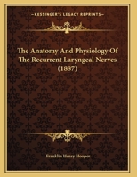 The Anatomy And Physiology Of The Recurrent Laryngeal Nerves 1166916839 Book Cover