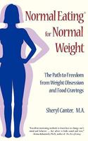 Normal Eating for Normal Weight: The Path to Freedom from Weight Obsession and Food Cravings 0963078178 Book Cover
