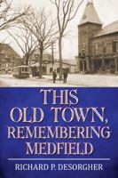 This Old Town, Remembering Medfield 074149812X Book Cover