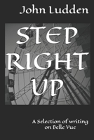 STEP RIGHT UP: A Selection of writing on Belle Vue B0DZVT7F12 Book Cover