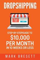 Dropshipping: Step-By-Step Guide to $10,000 per Month in 10 Weeks or Less 1979713596 Book Cover