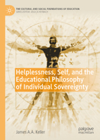 Helplessness, Self, and the Educational Philosophy of Individual Sovereignty (The Cultural and Social Foundations of Education) 3032363802 Book Cover