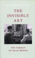 The Invisible Art: The Pursuit Of Book Making 1850655871 Book Cover