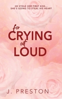 For Crying Out Loud (Alternative Cover): The laugh out loud romantic comedy that everyone's talking about! (The False Starts) 1916521347 Book Cover