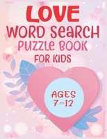 Love Word Search Puzzle Book For Kids Ages 7-12 B087S85ZZ8 Book Cover