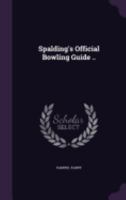Spalding's Official Bowling Guide .. 1378026934 Book Cover