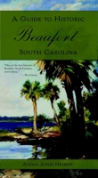 A Guide to Historic Beaufort, South Carolina 1596290455 Book Cover