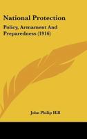 National Protection: Policy, Armament And Preparedness (1916) 1120651581 Book Cover