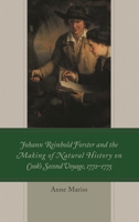 Johann Reinhold Forster and the Making of Natural History on Cook's Second Voyage, 1772-1775 1498556140 Book Cover