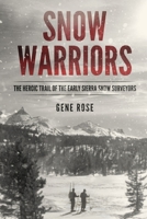 Snow Warriors: The Heroic Trail of the Early Sierra Snow Surveyors B0BQHD9SDC Book Cover