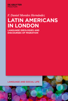 Latin Americans in London : Language Ideologies and Discourses of Migration 3112214846 Book Cover