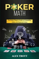 Poker Math: The Poker Player's Guide to Probability, Odds, and Expected Value 1088261698 Book Cover