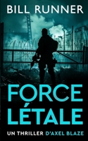 Force Létale: Un thriller d'Axel Blaze (Tome 2) (Axel Blaze Thrillers (French)) (French Edition) 191765216X Book Cover