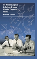 The Aircraft Designers: A Northrop Grumman Historical Perspective, Volume 1 1624106935 Book Cover