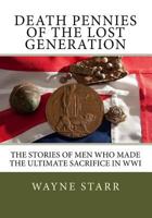 Death Pennies of the Lost Generation: The Stories of Men Who Made the Ultimate Sacrifice in WWI 1978349319 Book Cover