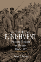 The Politics of Punishment: Prison Reform in Russia, 1863-1917 (Russian Studies Series) 1501747746 Book Cover