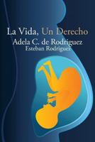 La Vida, Un Derecho 1463366779 Book Cover