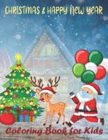 christmas and happy new year coloring book for kids: Christmas Gift or Present for Kids - 53 Beautiful Pages to Color with Santa Claus, Reindeer, Snow B08N3B3JMS Book Cover