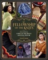 The Fellowship of the Knits: Lord of the Rings: The Unofficial Knitting Book 1958862126 Book Cover