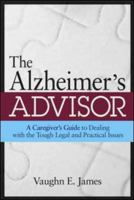 The Alzheimer's Advisor: A Caregiver's Guide to Dealing with the Tough Legal and Practical Issues 0814409245 Book Cover