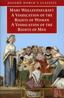 A Vindication of the Rights of Men; A Vindication of the Rights of Woman; An Historical and Moral View of the French Revolution 0192836528 Book Cover