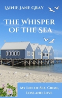 The Whisper of the Sea: My Life of Sex, Crime, Loss and Love 1764300491 Book Cover