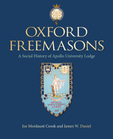 Oxford Freemasons: A Social History of Apollo University Lodge 1851244670 Book Cover