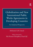 Globalization and New International Public Works Agreements in Developing Countries: An Analytical Perspective 140942796X Book Cover