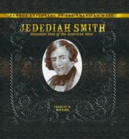 Jedediah Smith: Mountain Man of the American West (Famous Explorers of the American West) 0823962873 Book Cover