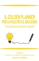 IL GOLDEN PLANNER PER LA FELICITÀ E IL SUCCESSO: Come pianificare gli obiettivi e realizzarli B08R7PQDZ2 Book Cover