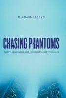 Chasing Phantoms: Reality, Imagination, and Homeland Security Since 9/11 1469622262 Book Cover