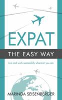 Expat the Easy Way: Live and Work Successfully Wherever You Are 1909623946 Book Cover