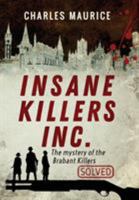 Insane Killers Inc.: The Mystery of the Brabant Killers - Solved! 1999451902 Book Cover