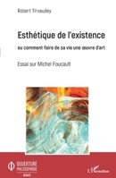 Esthétique de l'existence: Ou comment faire de sa vie une oeuvre d'art Essai sur Michel Foucault (Ouverture Philosophique) (French Edition) 2343205191 Book Cover