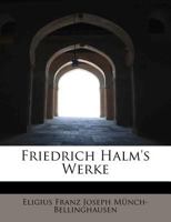 Friedrich Halm's Werke 0526275189 Book Cover