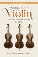A Cultural History of the Violin in Nineteenth-Century London: From Instrument to Art 1837652589 Book Cover