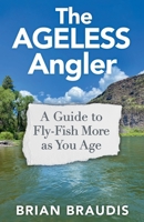 The Ageless Angler: A Guide to Fly Fish More as You Age 0997160438 Book Cover