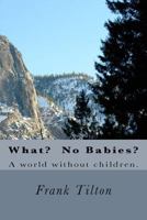 What? No Babies? 1536910899 Book Cover