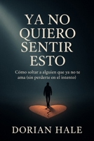 Ya no quiero sentir esto: Cómo soltar a alguien que ya no te ama (sin perderte en el intento) B0FW5MKKF6 Book Cover