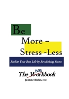Be More Stress-less! - The Workbook: Realize your best life by retooling your stress 0988527405 Book Cover