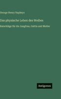 Das physische Leben des Weibes: Ratschläge für die Jungfrau, Gattin und Mutter 3368386697 Book Cover