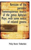 Revision of the parasitic hymenopterous insects of the genus Aphycus Mayr, with some notice of relat 0530658496 Book Cover