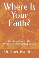 Where Is Your Faith?: Holding Fast to His Promises in Troubled Times B0F63Q8DZM Book Cover