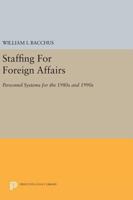 Staffing for Foreign Affairs: Personnel Systems for the 1980's and 1990's 0691613095 Book Cover