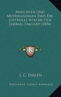Ansichten Und Muthmassngen Dafs Die Lufthulle Welche Den Erdball Umgiebt (1834) 1160788898 Book Cover