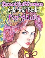 Beautiful Women Coloring Book For Adult: Gorgeous Women with Flowers, Hairstyles. B08TRRX6FM Book Cover