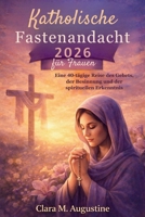 Katholische Fastenandacht 2026 für Frauen: Eine 40-tägige Reise des Gebets, der Besinnung und der spirituellen Erkenntnis (German Edition) B0GDY4QDTD Book Cover